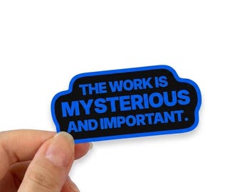 The Work Is Mysterious And Important Sticker | Funny Office Sticker | Waterproof Vinyl Laptop Sticker