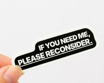 If You Need Me Please Reconsider Sticker | Funny Office Sticker | Waterproof Vinyl Laptop Sticker | Introvert Gift