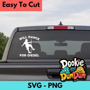 May include: A white vinyl decal applied to the rear window of a truck. The decal features a silhouette of a person wearing a cap and shorts dancing on a pole, with the text "WILL DANCE FOR DIESEL" arched above and below the figure.