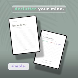May include: Two digital tablets displaying white planning templates with black text. The left tablet is titled brain dump with lined sections. The right tablet is titled now let's sort it with three columns labeled do it, ditch it, and delegate it. Text reads declutter your mind and simple.
