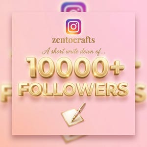 May include: A pink graphic featuring the Instagram logo and the text "zentocrafts". The image celebrates 10,000+ followers, with gold 3D text and a pen on a notepad. The text reads "A short write down of... 10000+ FOLLOWERS".