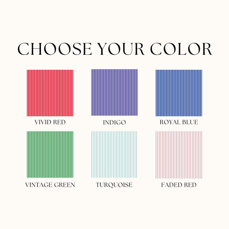 May include: A color selection chart featuring the text CHOOSE YOUR COLOR above six square swatches with vertical stripes. The colors are labeled Vivid Red, Indigo, Royal Blue, Vintage Green, Turquoise, and Faded Red in a grid layout.