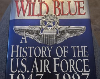 Beyond the Wild Blue. A History of the U. S. Air  Force 1947-1997  Book. EUC.