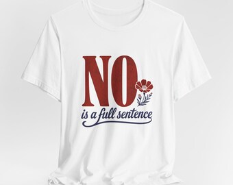 NO is a Full Sentence Graphic Tee, Empowered Boundaries Feminist Shirt