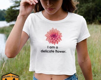 I Am A Delicate Flower Crop Top, Watercolor Dahlia Statement Tee