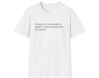 En anka i handen är värd två duvor på taket t-shirt