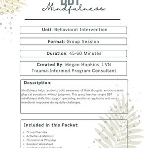 May include: A white document titled "DBT Mindfulness" with text describing a behavioral intervention group session lasting 45-60 minutes. The packet includes group overview, activities, methods, discussion, and a resident worksheet.
