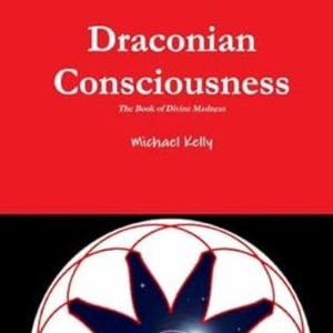 Könnte beinhalten: Buchcover mit dem Titel "Draconian Consciousness" in weißer Schrift auf rotem Hintergrund. Darunter steht "The Book of Divine Madness" und der Name des Autors, Michael Kelly. Darunter befindet sich ein weißes und blaues geometrisches Design.
