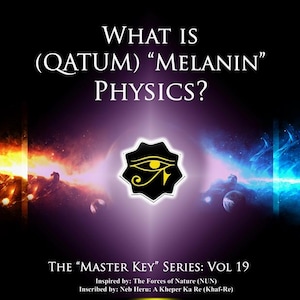 Könnte beinhalten: Ein Buchcover mit dem Titel WHAT IS (QATUM) MELANIN PHYSICS? THE MASTER KEY SERIES: VOL 19. Es zeigt ein Auge des Horus-Symbol, eine zentrale Pyramide mit einem Ankh und kosmische Bilder. Der Text enthält Inspired by: The Forces of Nature (NUN) und PREVIEW NOW!