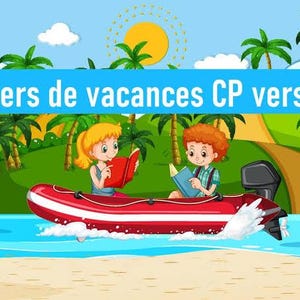 May include: A digital illustration featuring a red inflatable motorboat on blue water with two children reading books. A bright yellow sun shines above palm trees and a sandy beach. The text "Cahiers de vacances CP vers CE1" is displayed.