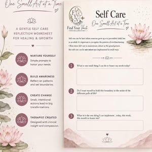 May include: A digital self-care worksheet with the title "Self Care: One Small Act at a Time." The design features lotus flowers, soft colors, and prompts for reflection, designed by a therapist.