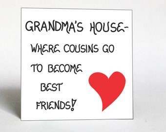 Gift for Cousins - Quote about friendship and family, Saying about Grandma's House