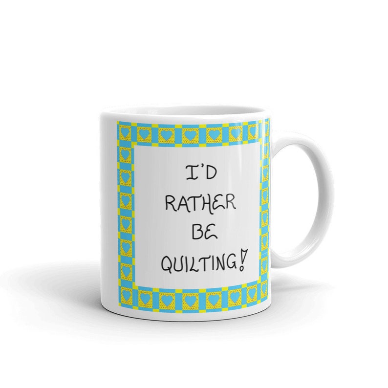 Mug with Quote about Quilting,
Coffee and Tea Mug for a Quilter.
11 Oz or 15 oz sizes
Loves to quilt, Quilting Bee parties
Great Gift