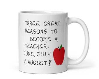 Gift for Teacher - Ceramic Mug - About Teaching, Humorous Quote.  "Three Great Reasons to become a teacher:  June, July & August!"