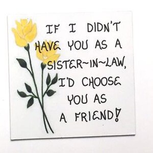 Quote about sister-in-law, refrigerator magnet, handcrafted, other sister, like a sister, yellow tulips, refrigerator out, kitchen decor