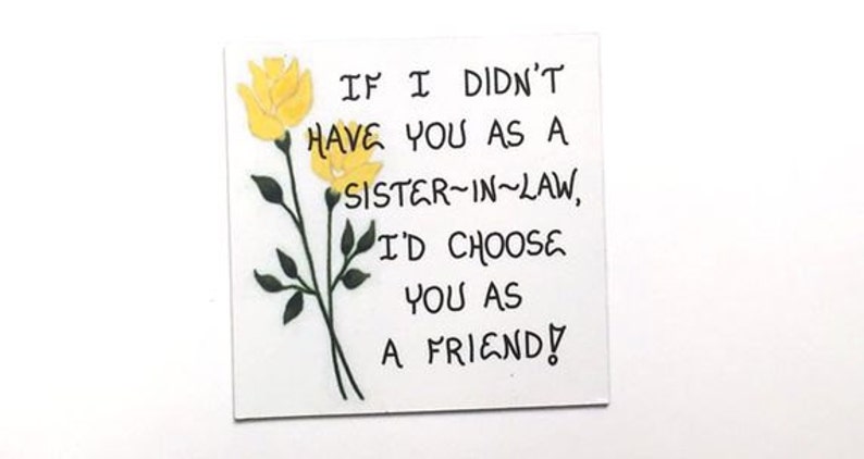 Quote about sister-in-law, refrigerator magnet, handcrafted, other sister, like a sister, yellow tulips, refrigerator out, kitchen decor