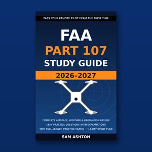 May include: A dark blue study guide book titled FAA PART 107 STUDY GUIDE 2026-2027 by Sam Ashton. The cover features a white drone icon, text about passing the remote pilot exam, 185+ practice questions, two full-length exams, and a 14-day plan.