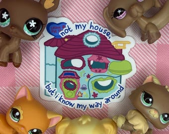 Biggest Littlest Pet Shop Sticker | "Not My House But I Know My Way Around"