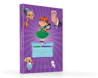 Matilda Mibblebury in: A Vanishing Act - Book One of the Whingewyth Chronicles - Fully Illustrated Children's Picture Book