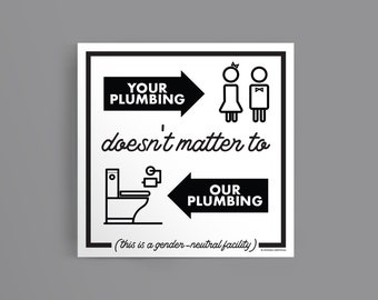 Gender Neutral Bathroom Sign: Your Plumbing Doesn't Matter To Our Plumbing - Funny Home or Store Sign - 12" x 12"