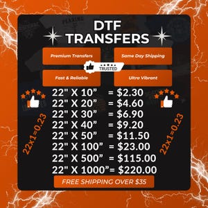 May include: A black informational graphic with orange lightning borders displaying DTF TRANSFERS. It lists various dimensions in inches from 22" x 10" to 22" x 1000" alongside corresponding numerical values, featuring thumbs-up icons and star ratings.