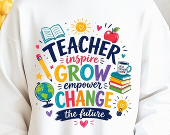 Teacher PNG Sublimation Design, Teacher Inspire Grow Empower Change Future PNG, Back To School Shirt Design Download