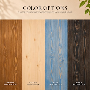 May include: Four vertical wood panels displaying different finishes labeled COLOR OPTIONS, CHOOSE YOUR FAVORITE WOOD STAIN TO MATCH YOUR HOME. The stains are labeled BROWN WOOD STAIN, NATURAL WOOD STAIN, BLUE WOOD STAIN, and BLACK WOOD STAIN.