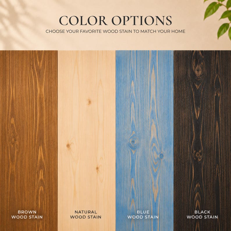 May include: Four vertical wood panels displaying different finishes labeled COLOR OPTIONS, CHOOSE YOUR FAVORITE WOOD STAIN TO MATCH YOUR HOME. The stains are labeled BROWN WOOD STAIN, NATURAL WOOD STAIN, BLUE WOOD STAIN, and BLACK WOOD STAIN.