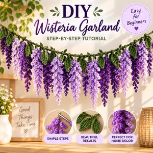 May include: A crochet wisteria garland featuring purple and lavender flower clusters with green leaves. The image includes text reading DIY Wisteria Garland, Step-by-Step Tutorial, Easy for Beginners, Simple Steps, Beautiful Results, and Perfect for Home Decor.