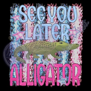 May include: A graphic design featuring the text SEE YOU LATER in light blue and ALLIGATOR in bright pink. A green alligator is centered between the text lines. The background consists of vertical brush strokes in pink and blue with scattered stars.