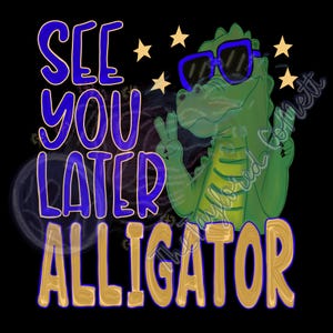 May include: A graphic design featuring a green alligator wearing blue sunglasses and making a peace sign with both hands. The text reads "SEE YOU LATER ALLIGATOR" in blue and gold letters, surrounded by small gold stars against a black background.