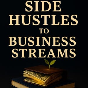 May include: A black background with the gold text "SIDE HUSTLES TO BUSINESS STREAMS". A brown leather wallet filled with banknotes and a small plant sprout rests on a blue book, representing financial growth and business ideas.