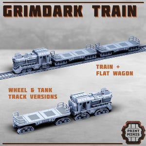 May include: A grey Grimdark Train model featuring a locomotive and flatbed wagons on tracks. The image includes text that reads "Grimdark Train", "Train + Flat Wagon", and "Wheel & Tank Track Versions".