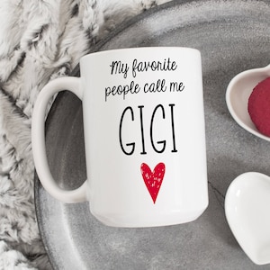 Gigi Mug, Large 15 oz, My Favorite People Call Me Gigi / Gift for Gigi / Farmhouse Style / Personalized Gift