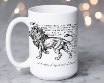 May include: White ceramic mug with a black and white illustration of a lion. The text on the mug reads "Aslan is a lion - the lion, the great lion." "Ooh" said Susan. "I'd thought he was a man. Is he quite safe?" "Safe?" said Beaver... who said an abc safe, of course, safe. But good. The..."