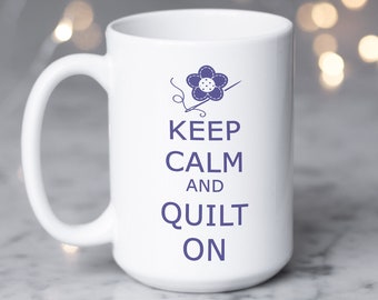 Quilter Mug, Keep Calm and Quilt On, Gift for Quilter, Personalized Gift, Choice of Mug Sizes & Colors