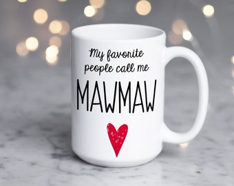 Mawmaw Mug, Large 15 oz size, My Favorite People Call Me Mawmaw, Gift for Mawmaw, Farmhouse Style Personalized Gift, Custom