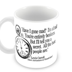 Alice in Wonderland Ceramic Mug with Lewis Carrol Quote, Literary Gift, Personalized Gift, Have I Gone Mad, Bonkers, 3 Mug Options image 1