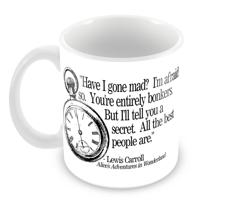 Alice in Wonderland Ceramic Mug with Lewis Carrol Quote, Literary Gift, Personalized Gift, Have I Gone Mad, Bonkers, 3 Mug Options image 1