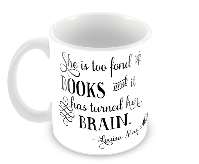 Alcott Books Quote, She is too fond of books and it has turned her brain. Literary Gift, Personalized Gift, Book Lover, Reader image 2