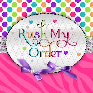May include: A white oval with a quilted pattern and black polka dots around the edge. The text "Rush My Order" is written in colorful letters with hearts and swirls. A purple bow with a rhinestone is at the bottom.