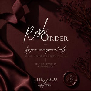 May include: A burgundy-toned graphic with the words "Rush Order" in elegant script. The text "by prior arrangement only" and "Express production & shipping available" are also present. A wax seal and ribbon add to the design.
