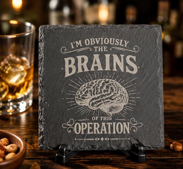I’m Obviously the Brains of This Operation Coaster