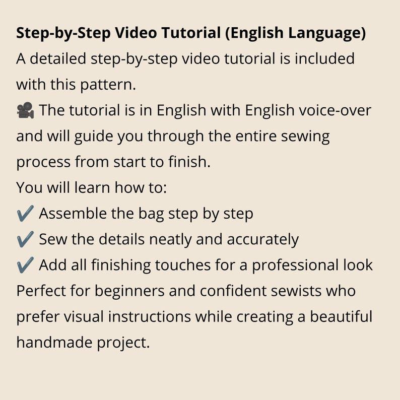 Pu&ograve; includere: Un documento digitale intitolato Step-by-Step Video Tutorial (English Language) che include una guida video con voce fuori campo in inglese per cucire una borsa. Elenca i passaggi per assemblare la borsa, cucire i dettagli e aggiungere le finiture.