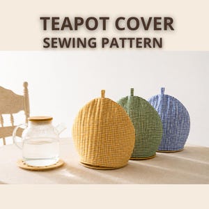 May include: Three rounded teapot covers in yellow, green, and blue gingham fabric, each featuring a small top loop. A clear glass teapot with a wooden lid sits to the left. The text TEAPOT COVER SEWING PATTERN is displayed at the top.