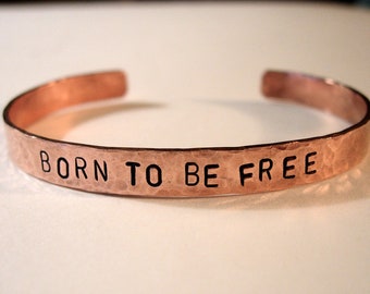 BORN To BE FREE  Hand Hammered and Stamped  Bracelet Bangle Cuff, Available in copper, brass, nickel silver or sterling silver