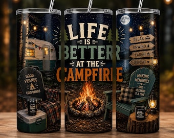May include: A cylindrical metal tumbler with a straw featuring a camping scene with a trailer, a campfire, and chairs. The text reads: LIFE IS BETTER AT THE CAMPFIRE, GOOD FRIENDS COLD DRINKS, RELAX, UNWIND, LAUGH, REPEAT, MAKING MEMORIES ONE WEEKEND AT A TIME.