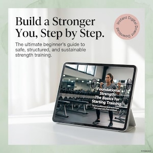 May include: A tablet displaying a digital guide titled Foundational Strength: The Basics for Starting Training. The screen shows a person lifting a barbell in a gym. Text above reads Build a Stronger You, Step by Step and Instant Digital Download.