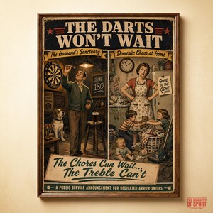 May include: A framed vintage-style poster titled The Darts Won't Wait, featuring a split scene. On the left, a person plays darts in a sanctuary. On the right, a person manages domestic chaos with children. Text includes The Chores Can Wait, The Treble Can't.
