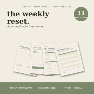 May include: An 11-page printable planner titled The Weekly Reset: A gentle plan for busy brains. The document includes sections for a Brain dump, The won't do list, The 5-minute reset, and a Hyperfocus log, all presented in a clean, sage green layout.